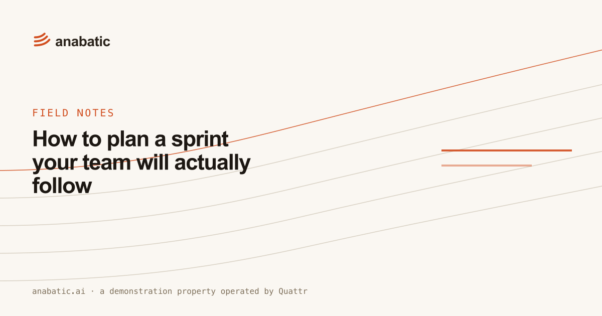 How to plan a sprint your team will actually follow — Anabatic, field notes