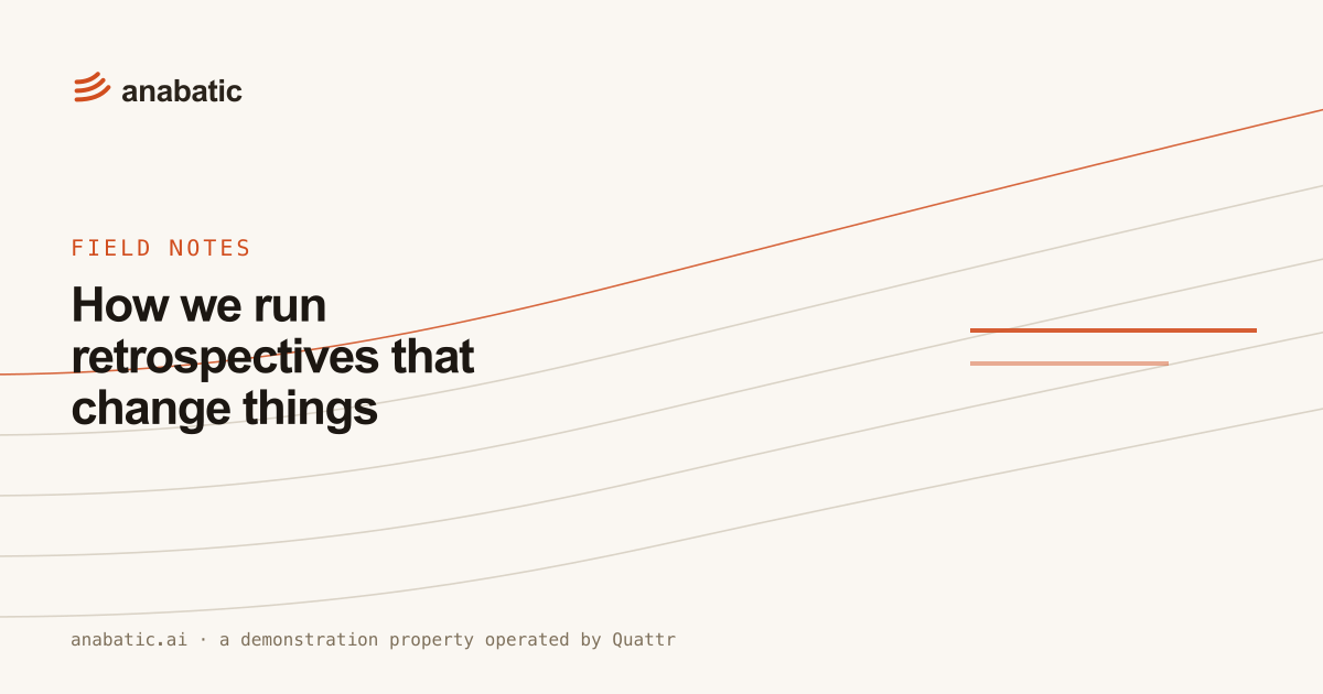 How we run retrospectives that change things — Anabatic, field notes