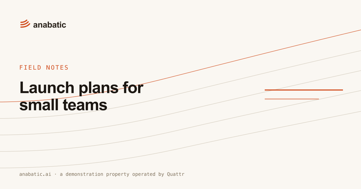 Launch plans for small teams — Anabatic, field notes