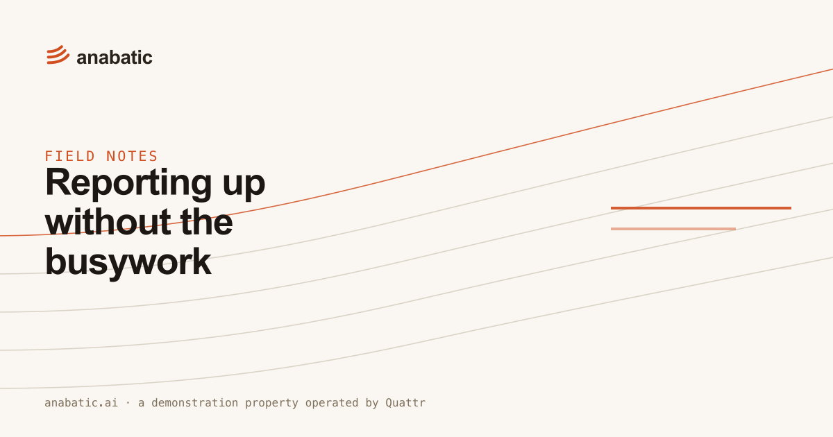 Reporting up without the busywork — Anabatic, field notes